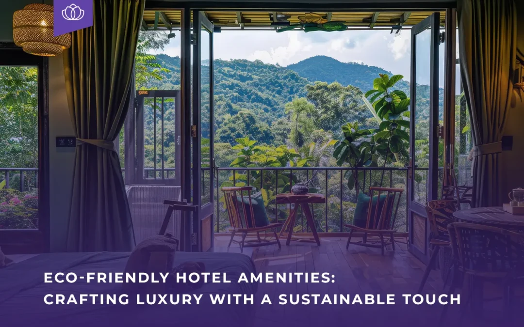 Eco-Friendly Hotel Amenities: Crafting Luxury with a Sustainable Touch