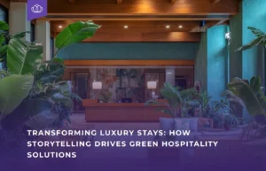 Green Hospitality Solutions Transforming Luxury Stays Storytelling blog banner