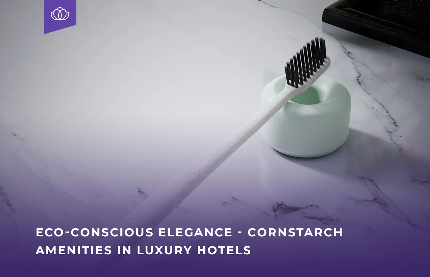 Cornstarch amenities in luxury hotels eco conscious elegance